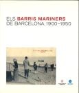 Els barris mariners de Barcelona, 1900-1950 [Los barrios marineros de Barcelona, 1900-1950]