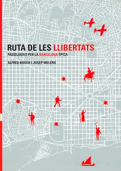 Ruta de les llibertats. Passejades per la Barcelona èpica [Route des libertés. Promenades par la Barcelone èpique]